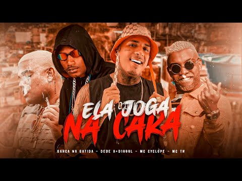 EELA JOGA NA CARA - BARCA NA BATIDA, DEDÉ A+D1000, MC TH, MC CYCLOPE