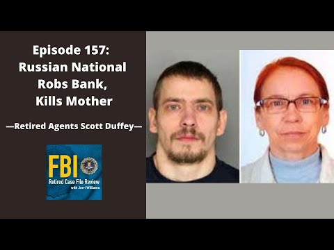 157:  Russian National Robs Bank, Kills Mother - Scott Duffey