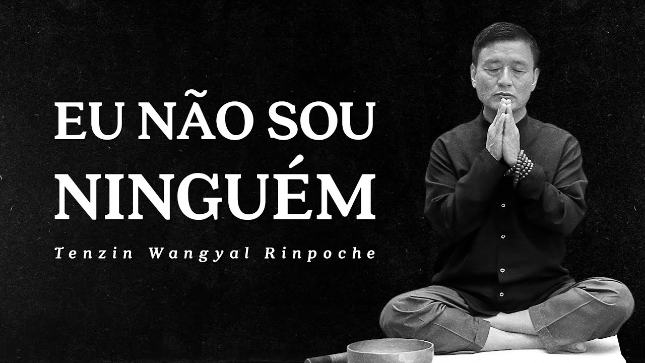 Tenzin Wangyal Rinpoche - Eu Não Sou Ninguém