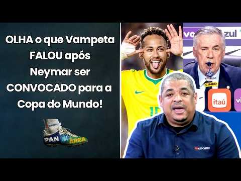 VAMPETA: "PODEM ANOTAR! O NEYMAR NESSA COPA VAI..." VEJA ANÁLISE | CONVOCAÇÃO de ANCELOTTI | SELEÇÃO