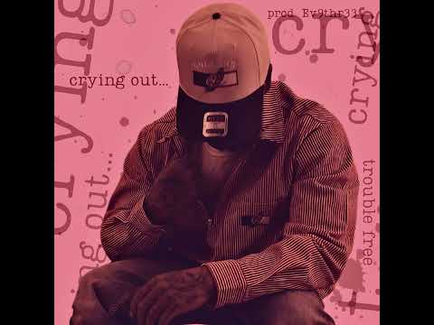 Trouble Free - Crying Out…(prod. Ev9thr33) Official Audio