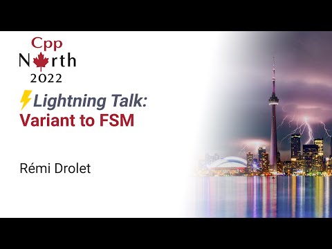 Lightning Talk: std::Variant to FSM - Rémi Drolet - CppNorth 2022