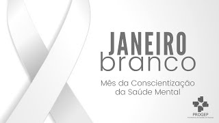 JANEIRO BRANCO - MÊS DA CONSCIENTIZAÇÃO DA SAÚDE MENTAL