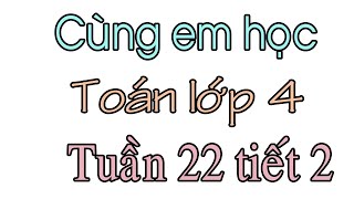 Giải Cùng em học Toán 4 Tập 2 Tuần 28 trang 36, 37, 38, 39 hay nhất