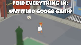 I did EVERYTHING in Untitled Goose Game