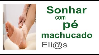 SONHAR COM PÉ MACHUCADO - SIGNIFICADO