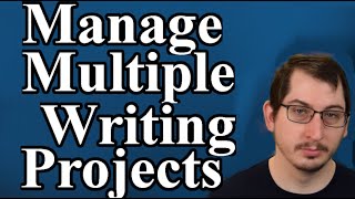 Managing Multiple Writing Projects || My Writing Process