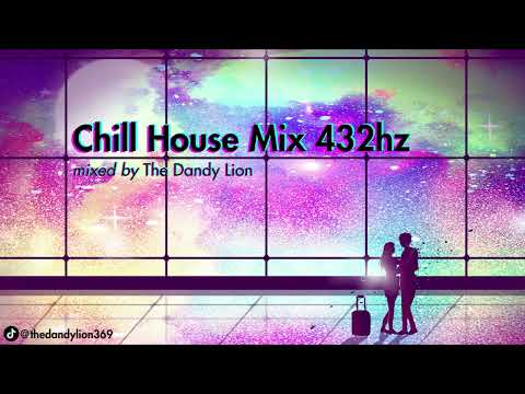 Chill House Mix 432hz mixed by The Dandy Lion