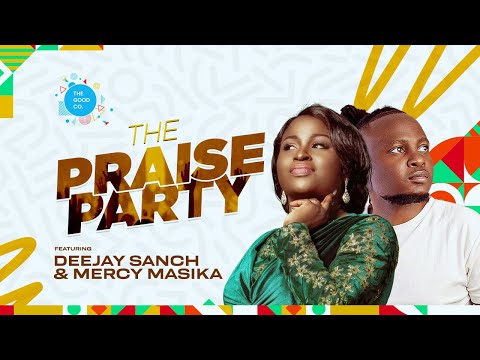 The Praise Party ft Deejay Sanch & Mercy masika  #episode60