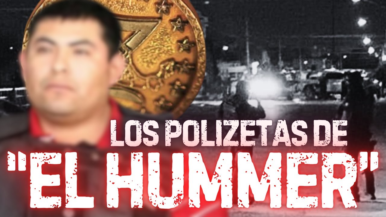 "El Hummer" y los polizetas de Reynosa, Tamaulipas