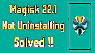 [Solved] Magisk 22.1Not Uninstalling