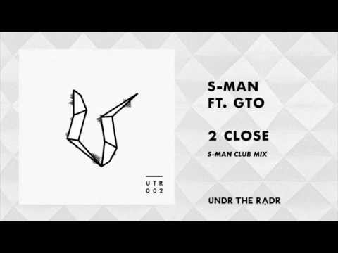 S-Man Ft. GTO - 2 Close (Original Mix) [UNDR THE RADR]