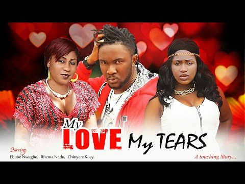 My Love, My Tears (Pt. 2) [Starr. Rhema Nedum, Ebube Nwagbo, Ndu King, Chinyere Maduike, Joseph Nwankwoude, Victorious Uche]