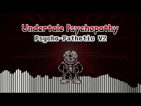 [ Undertale Psychopathy ] Psycho-Pathetic V2