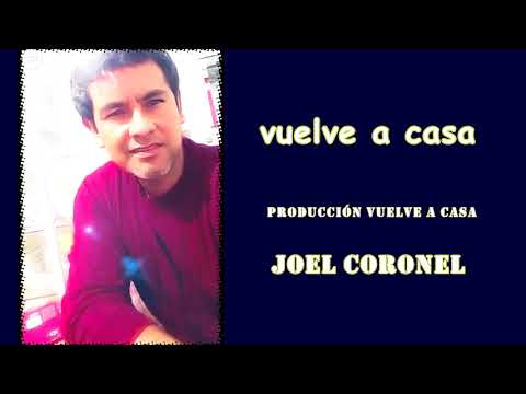 vuelve a casa - Joel Coronel
