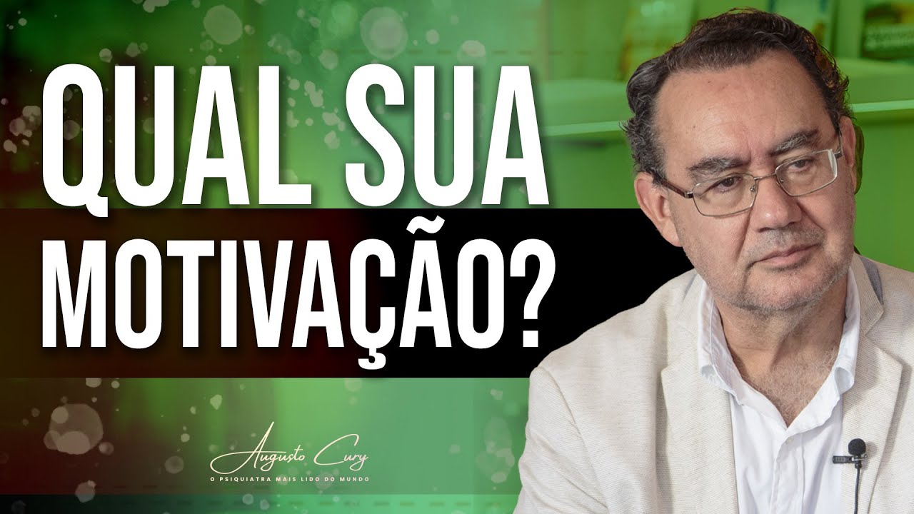 Qual a Sua Motivação? | Augusto Cury