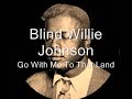 Blind Willie Johnson Go With Me To That Land
