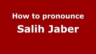 How to pronounce Salih Jaber