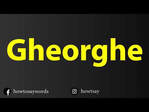 How To Pronounce Gheorghe