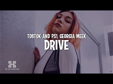Tobtok & PS1 feat. Georgia Meek - Drive (Lyrics)