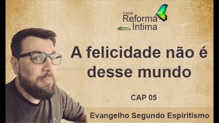 21 - A Felicidade não é desse mundo - Evangelho OnLine - Reforma Intima