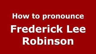 How to pronounce Frederick Lee Robinson