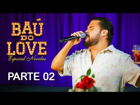 Baú do Love 6.0  - Especial Novelas (Parte 02)