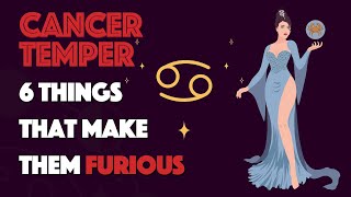 CANCER  Temper || 6 Things that Make them Furious