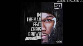 50 Cent - I'm The Man (Remix) (Ft. Chris Brown)