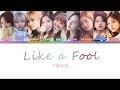 TWICE 트와이스 Like A Fool Color Coded Lyrics Han Rom Eng