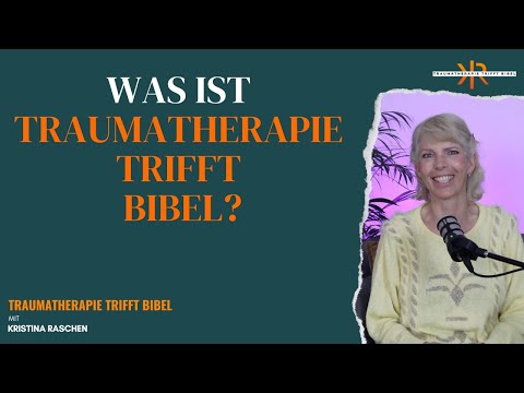 Was ist TRAUMATHERAPIE TRIFFT BIBEL? ll Mit Kristina Raschen
