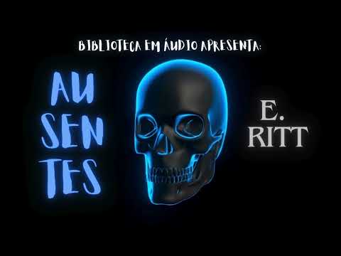 💀 Audiolivro "Ausentes" (E. Ritt) - Parte 1☠️