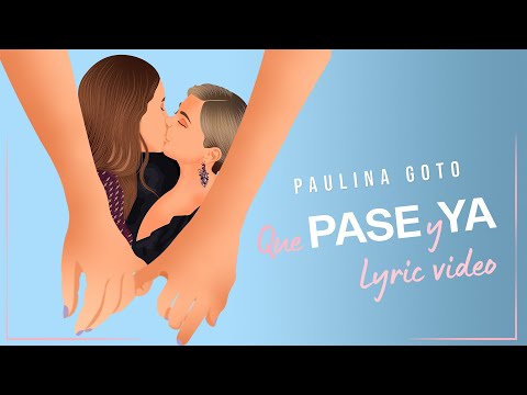 Paulina Goto - Que PASE y YA (Lyric Video)