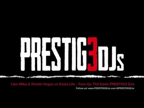 Like Mike & Dimitri Vegas vs Dada Life - Turn Up Th3 Dada (PRESTIG3 DJs MASH UP).mp3