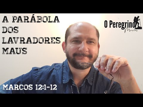 A parábola dos lavradores maus - Marcos 12:1-12 - O Peregrino - Marcos