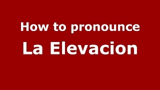 How to pronounce La Elevacion
