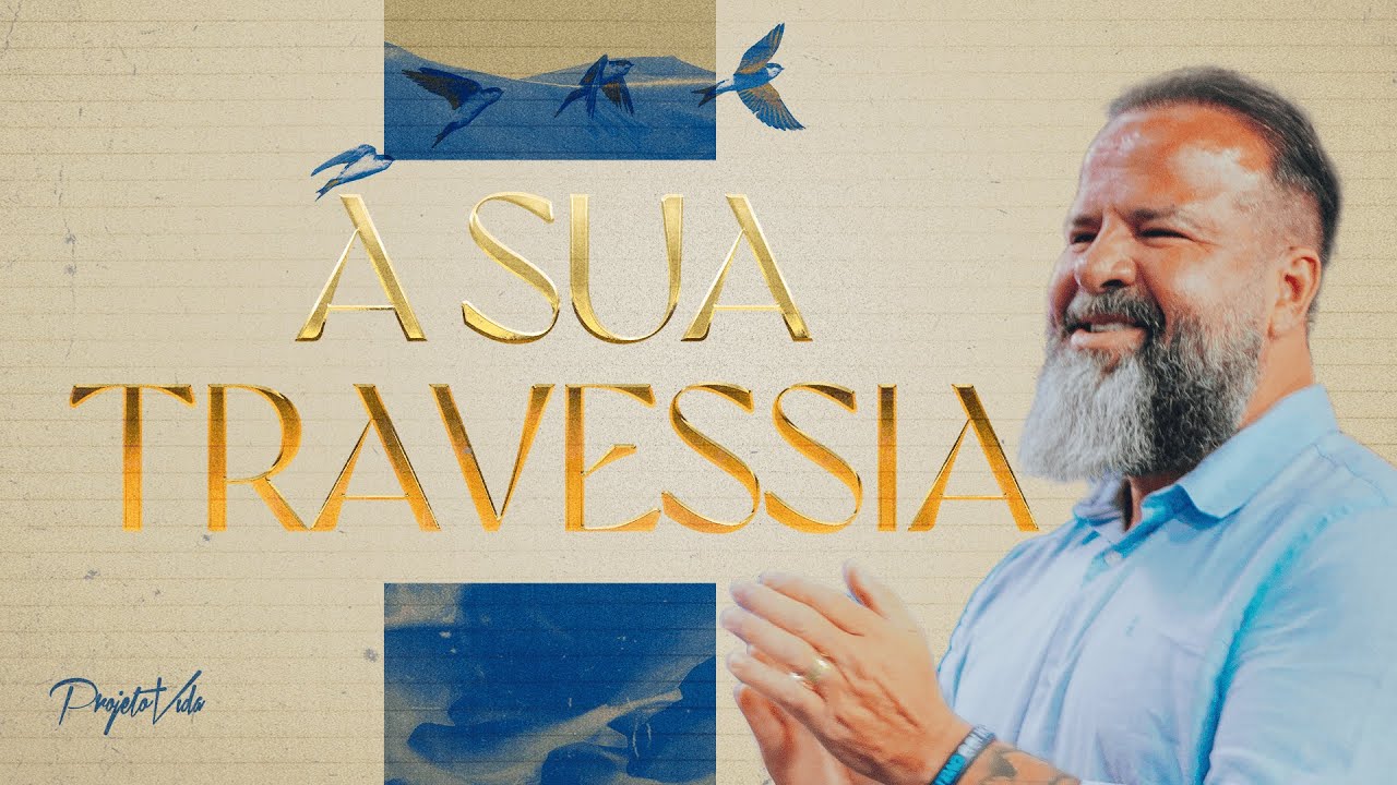 A Sua Travessia (2024: O Ano da Travessia) | Joel Pereira | Projeto Vida