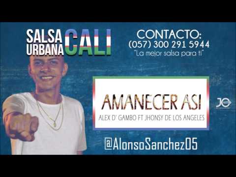 Amanecer Asi - Alex D' Gambo Ft Jhonsy (Angeles)  - Dj Alonso