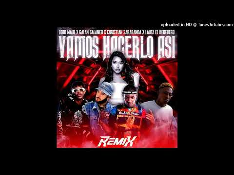 Lobo Malo, El LAUTA, Galan Galaneo, Christian Sarabanda - Vamos hacerlo así ( Remix OFICIAL)