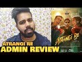 Atrangi Re Movie ADMIN REVIEW | Akshay Kumar, Dhanush, Sara Ali Khan | Galatta Kalyanam Review