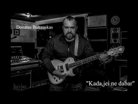 Donatas Bukauskas -  KADA,JEI NE DABAR