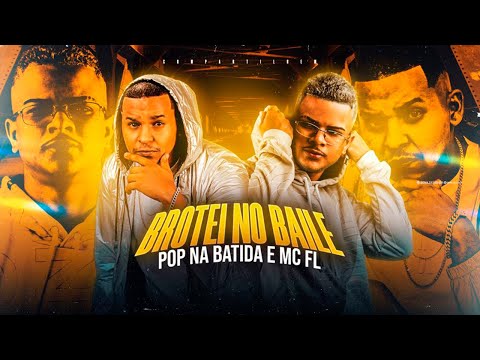 POP NA BATIDA E MC FL - BROTEI NO BAILE