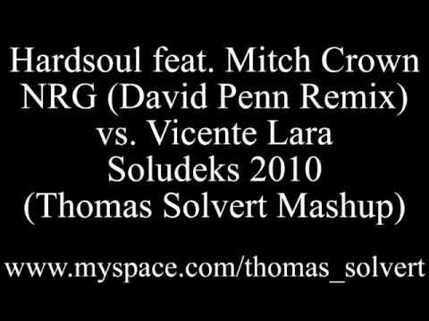 Hardsoul feat  Mitch Crown   NRG David Penn Remix vs  Vicente Lara   Soludeks 2010 Thomas Solvert Mashup