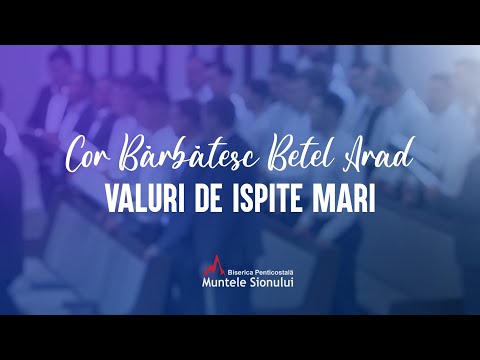 Valuri de ispite mari - Cor Bărbătesc Betel Arad