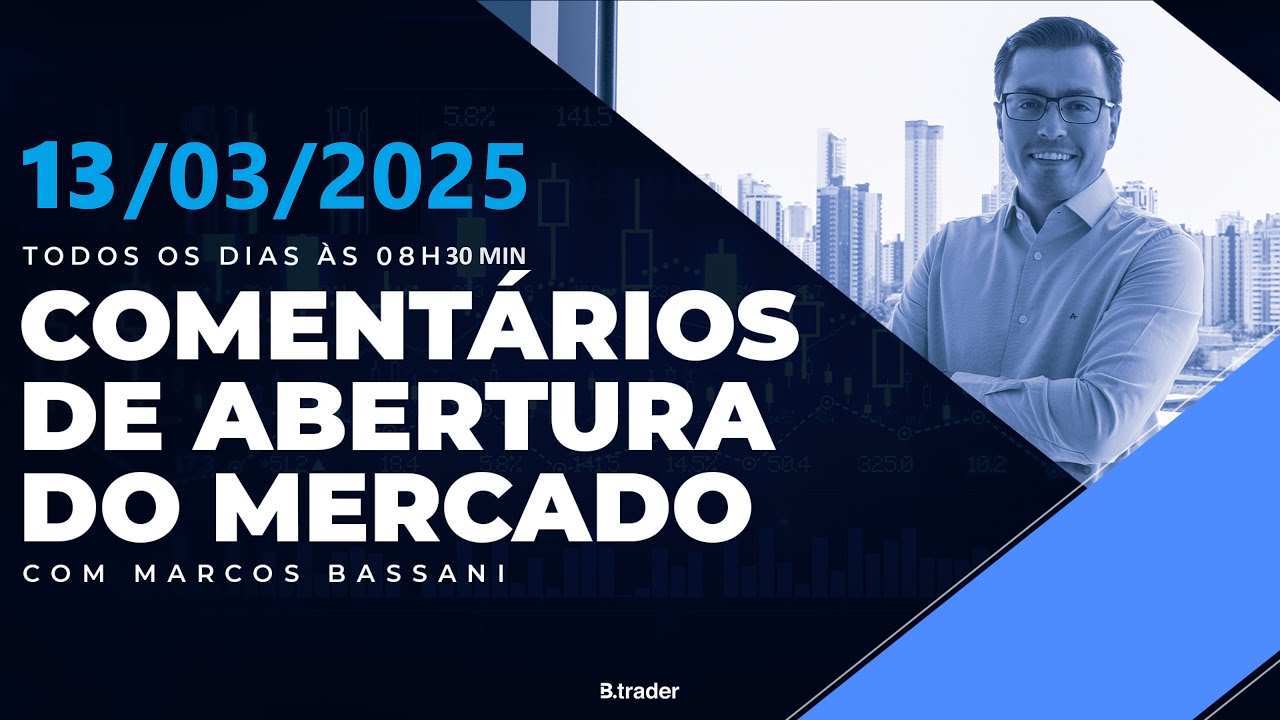 🔴COMENTÁRIO DE ABERTURA DO MERCADO | AO VIVO | 13/03/2025 | B.Trader