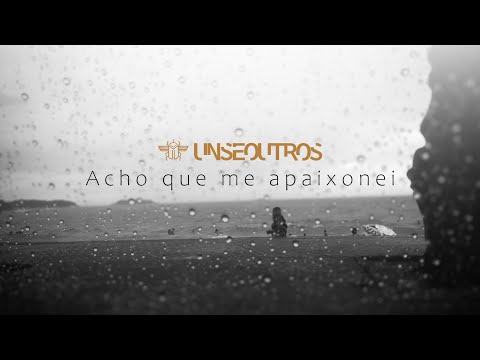 Acho Que Me Apaixonei | Uns e Outros