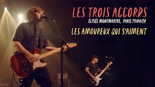 Les Trois Accords - Les Amoureux Qui s'Aiment, live at l’Élysée Montmartre