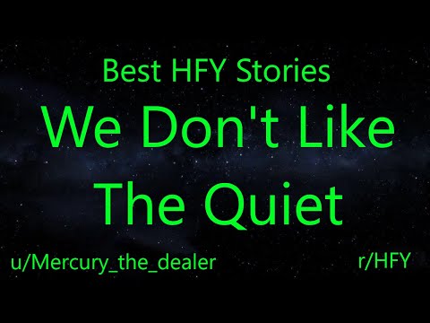 Best HFY Reddit Stories: We Don't Like The Quiet (r/HFY)