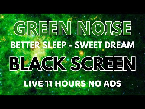 Green Noise Sound For Sleep Better To Sweet Dream In 11 Hours - Black Screen To Relax | Good Night