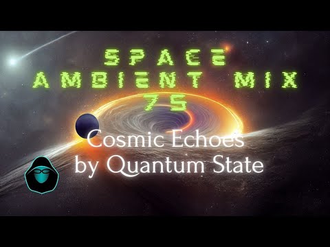 Space Ambient Mix 75 - Cosmic Echoes by Quantum State